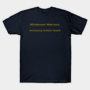 Wholeness Warriors: Embracing Holistic Health T-Shirt